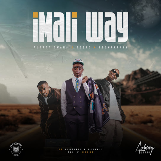 Aubrey Qwana, EeQue & LeeMcKrazy Ft. Mawelele & Makhosi - Imali Way Mp3 Download