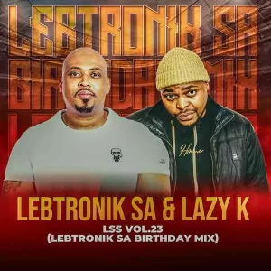 Lebtronik SA & Lazy K SA - LSS VOL.23 (Lebtronik SA Birthday Mix) Mp3 Download