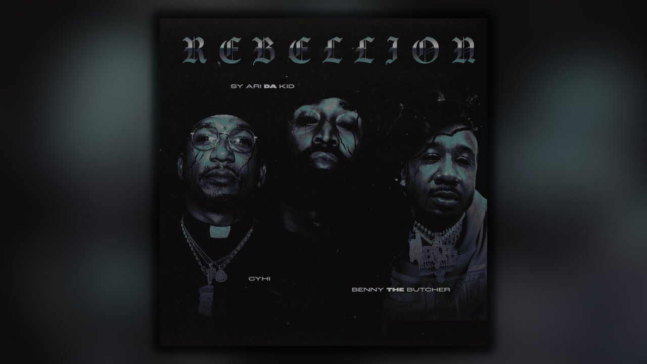 Sy Ari Da Kid, Benny The Butcher & CyHi - Rebellion Mp3 Download